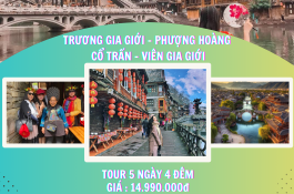 KHÁM PHÁ TRƯƠNG GIA GIỚI - PHƯỢNG HOÀNG CỔ TRẤN